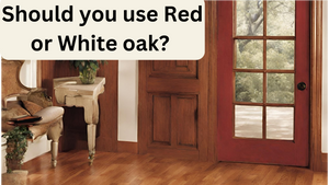 Red Oak vs. White Oak: Which Wood is Right for Your New Project?